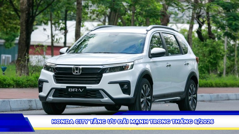 Honda City tăng ưu đãi mạnh trong tháng 6/2026